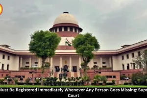 Immediate FIR Mandatory for Every Missing Person, Supreme Court Rules