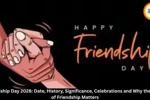 Friendship Day 2026: Date, History, Significance, Celebrations and Wishes