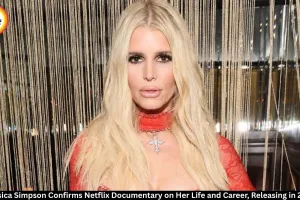 Jessica Simpson Confirms Netflix Documentary on Her Life and Career, Releasing in 2027