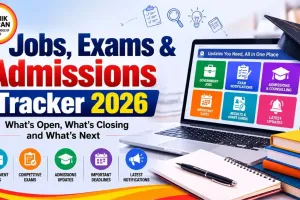 Jobs, Exams & Admissions Tracker 2026: What's Open, What's Closing and What's Next