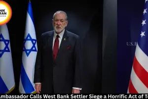 US Ambassador Calls West Bank Settler Siege a Horrific Act of Terror