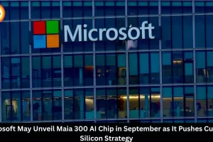 Microsoft Maia 300 AI Chip May Launch in September Amid Custom Silicon Push