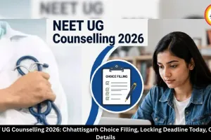 NEET UG Counselling 2026: Chhattisgarh Choice Filling, Locking Deadline Today
