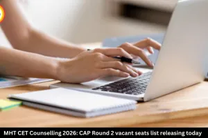 MHT CET Counselling 2026: CAP Round 2 Vacant Seat List Released, Check Schedule and Admission Process
