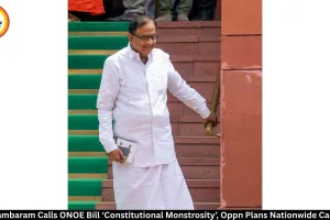 Chidambaram Opposes ONOE Bill, Plans Nationwide Campaign