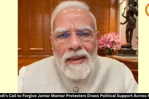 PM Modi's Forgiveness Appeal for Jantar Mantar Protesters Receives Cross-Party Support