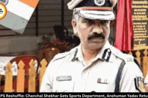 MP IPS Reshuffle: Chanchal Shekhar Gets Sports Department, Anshuman Yadav Returns to PHQ