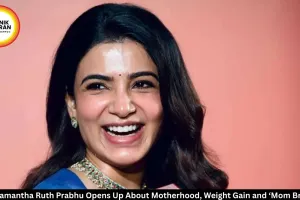 Samantha Ruth Prabhu Opens Up About Motherhood, Weight Gain and ‘Mom Brain’