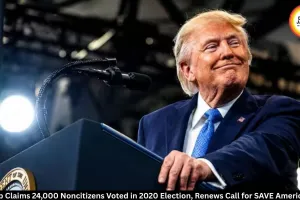 Trump Claims 24,000 Noncitizens Voted in 2020 Election, Pushes SAVE America Act