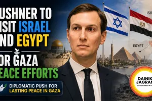 Kushner to Visit Israel and Egypt for Gaza Peace Efforts