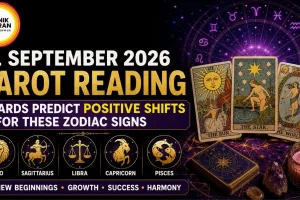  1 September 2026 Tarot Reading: Cards Predict Positive Shifts for These Zodiac Signs