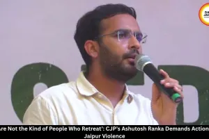CJP’s Ashutosh Ranka Demands Action Over Jaipur Violence