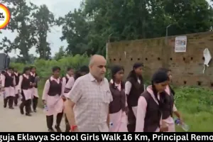 Surguja Eklavya School Girls Walk 16 Km, Principal Removed