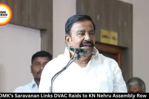 Unable to Take Heat from KN Nehru’: DMK’s Saravanan Links DVAC Raids to Assembly Voice
