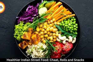 Healthier Indian Street Food: How to Enjoy Chaat, Rolls and Snacks More Mindfully.
