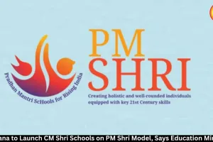  Haryana to Launch CM Shri Schools on PM Shri Model