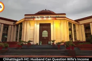 Husband Has Right to Question Wife’s Income: Chhattisgarh HC Allows Cross-Examination on Income Affidavit, Sets Aside Family Court Order
