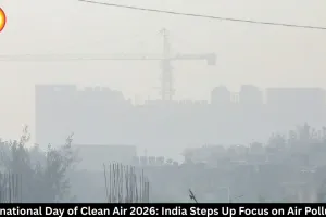  International Day of Clean Air 2026: India’s Focus on Air Quality