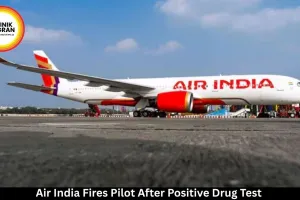 Air India Fires Pilot After Positive Drug Test in Phuket-Delhi Flight Incident