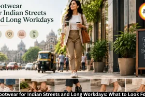 Best Footwear for Long Workdays and Indian Streets
