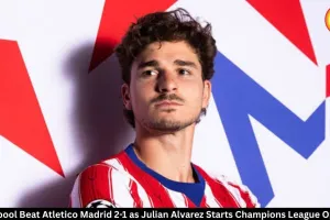  Liverpool Beat Atletico 2-1 as Julian Alvarez Starts