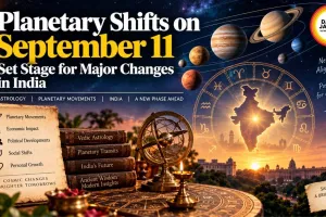 Planetary Shifts on September 11 Set Stage for Major Changes in India