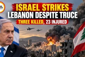 Israel Strikes Lebanon Despite Truce, Three Killed, 23 Injured