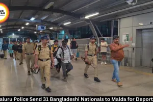 Bengaluru Police Send 31 Bangladeshi Nationals to Malda for Deportation