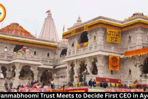 Ram Janmabhoomi Trust Meets to Decide First CEO in Ayodhya