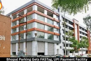  New Market and MP Nagar Multilevel Parking to Get FASTag, UPI Payment Facilities