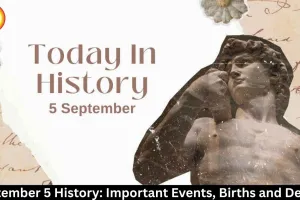 September 5 History: Events, Births, Deaths and Teachers’ Day