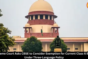 Supreme Court Asks CBSE to Consider Class 6 Exemption