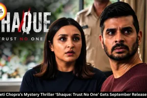 Parineeti Chopra’s Shaque Gets September Release Date