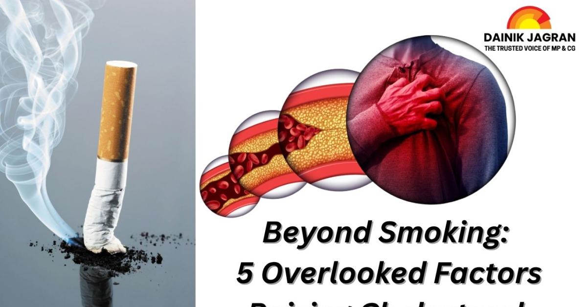 Beyond Smoking: 5 Overlooked Factors Raising Cholesterol and How to Lower It